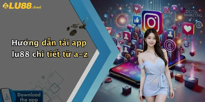Hướng dẫn tải app lu88 chi tiết từ a-z
